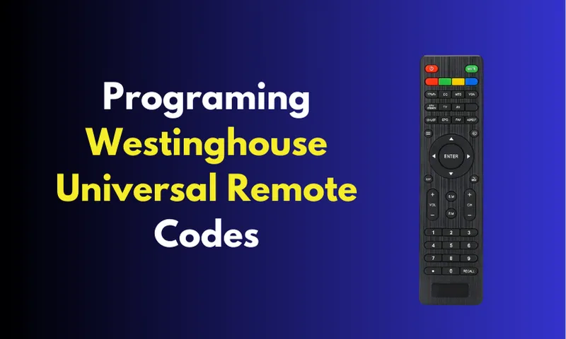 Programming Westinghouse Universal Remote Codes [2025]